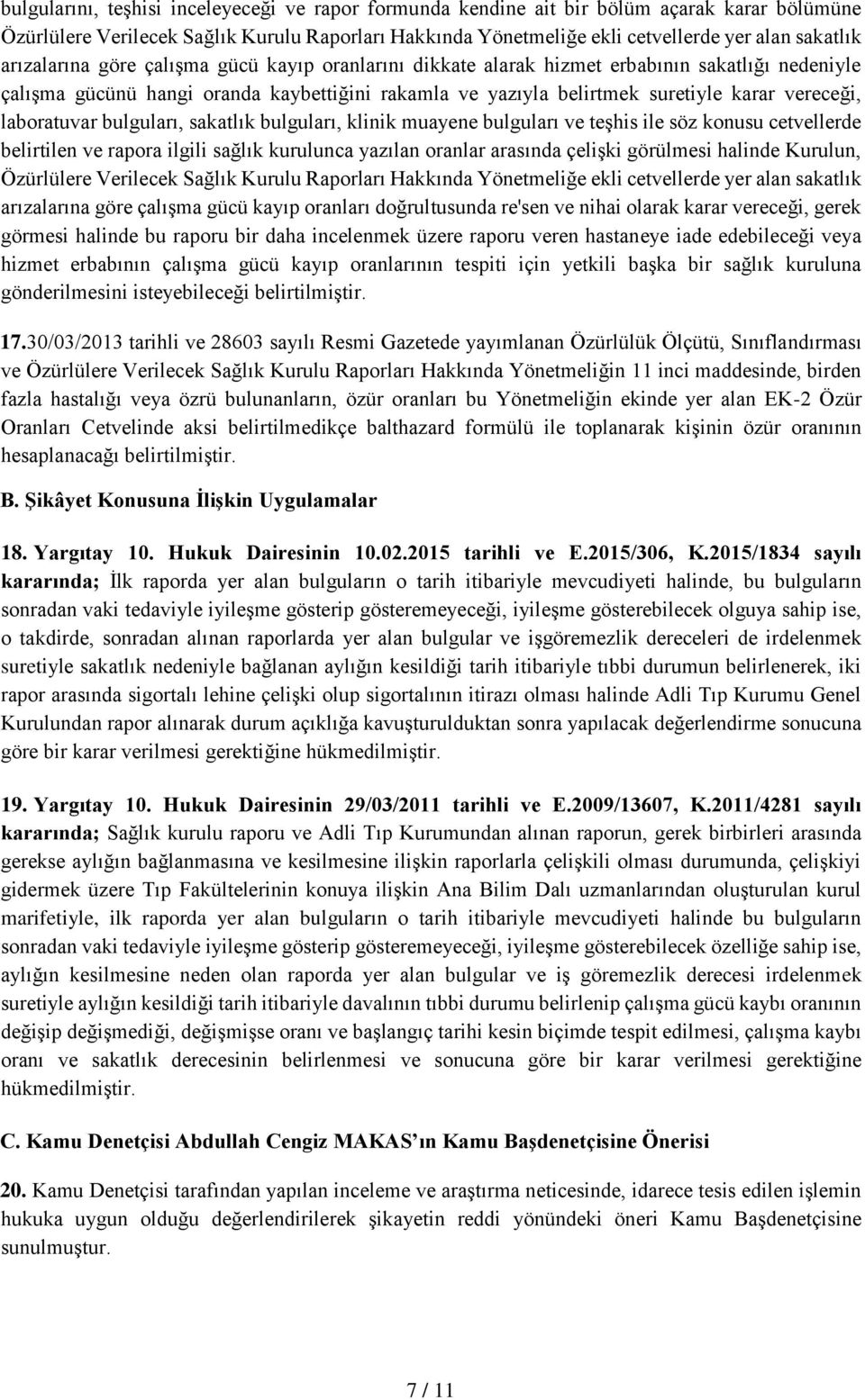 laboratuvar bulguları, sakatlık bulguları, klinik muayene bulguları ve teşhis ile söz konusu cetvellerde belirtilen ve rapora ilgili sağlık kurulunca yazılan oranlar arasında çelişki görülmesi