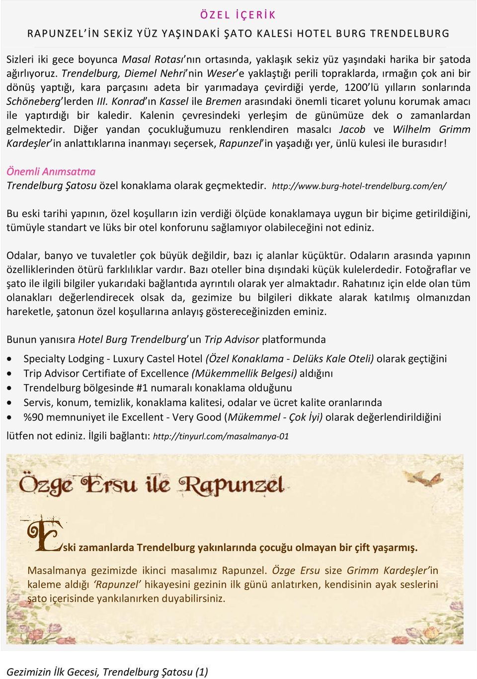 lerden III. Konrad ın Kassel ile Bremen arasındaki önemli ticaret yolunu korumak amacı ile yaptırdığı bir kaledir. Kalenin çevresindeki yerleşim de günümüze dek o zamanlardan gelmektedir.