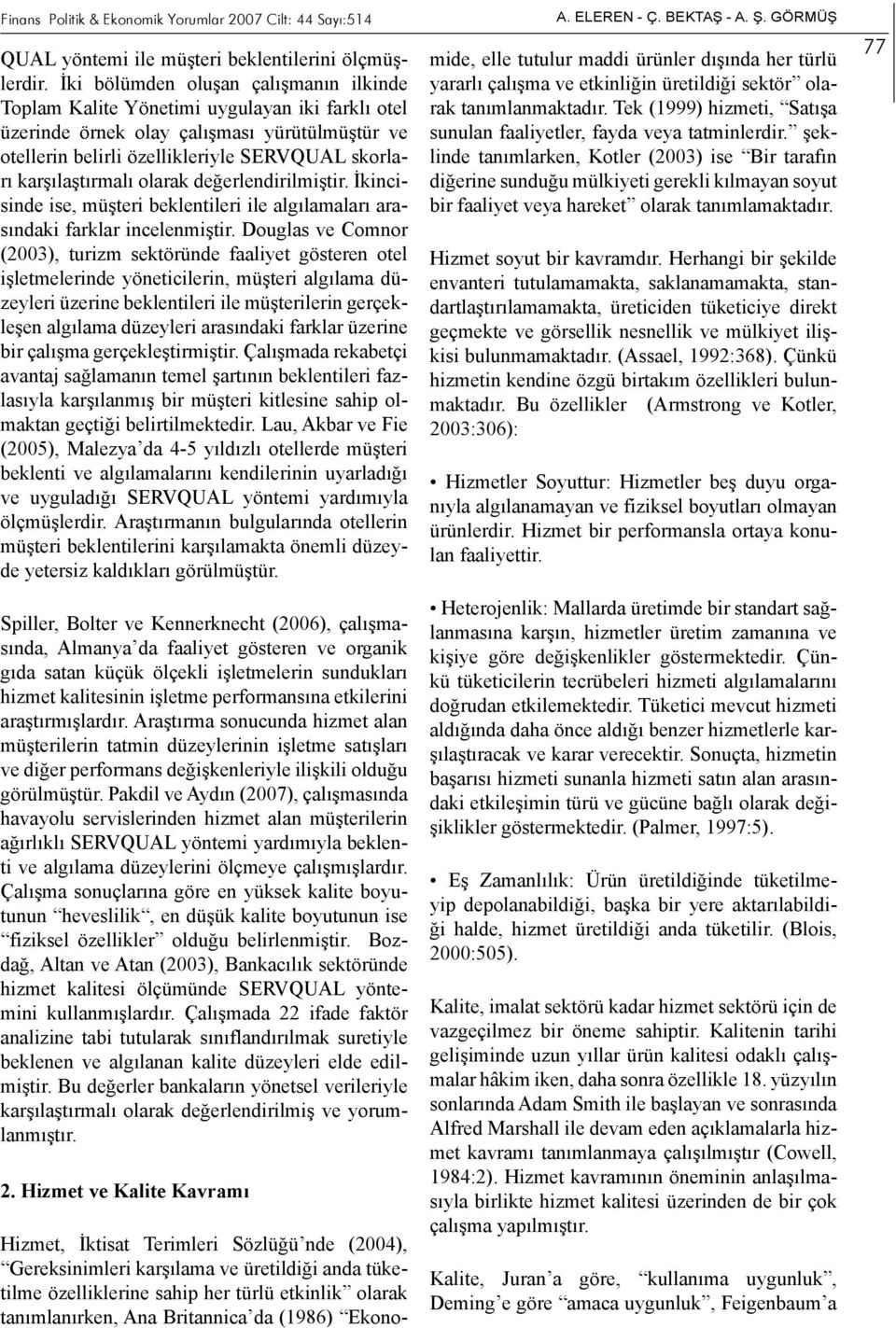 karşılaştırmalı olarak değerlendirilmiştir. İkincisinde ise, müşteri beklentileri ile algılamaları arasındaki farklar incelenmiştir.