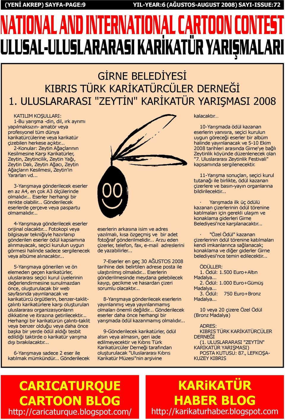 herkese açýktýr... 2-Konular: Zeytin Aðaçlarýnýn Kesilmesine Karþý Karikatürler, Zeytin, Zeytincilik, Zeytin Yaðý, Zeytin Dalý, Zeytin Aðacý, Zeytin Aðaçlarýn Kesilmesi, Zeytin'in Yararlarý vd.