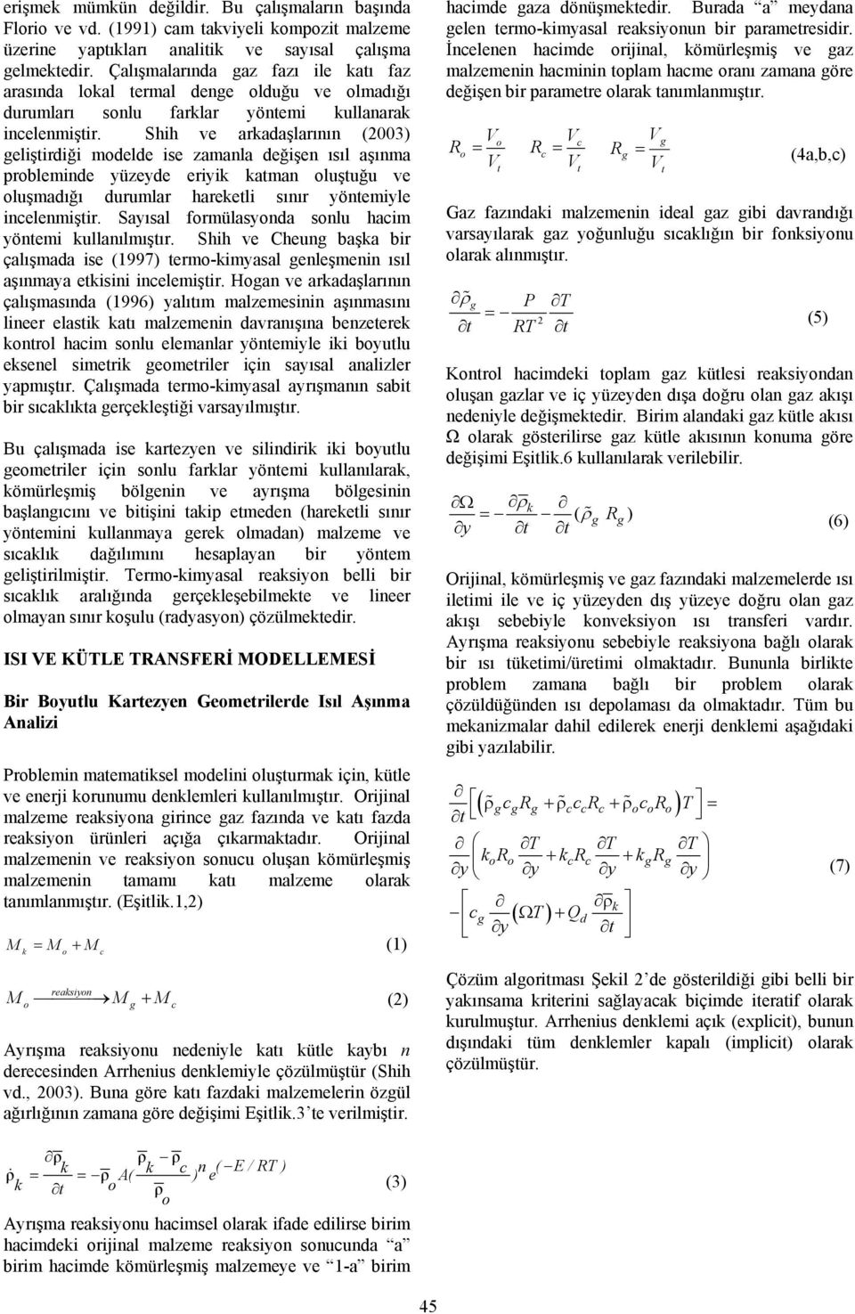 Shih ve arkadaşlarının (2003) geliştirdiği modelde ise zamanla değişen ısıl aşınma probleminde yüzeyde eriyik katman oluştuğu ve oluşmadığı durumlar hareketli sınır yöntemiyle incelenmiştir.