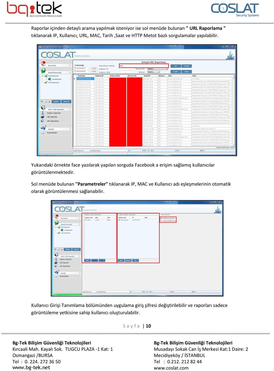 Sol menüde bulunan "Parametreler" tıklanarak IP, MAC ve Kullanıcı adı eşleşmelerinin otomatik olarak görüntülenmesi sağlanabilir.