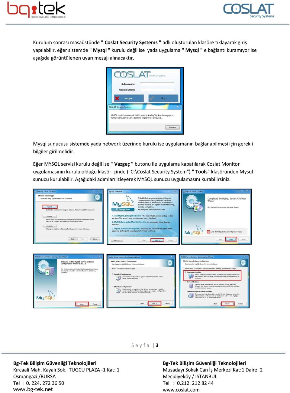 Mysql sunucusu sistemde yada network üzerinde kurulu ise uygulamanın bağlanabilmesi için gerekli bilgiler girilmelidir.