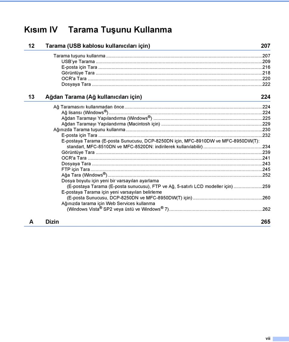 ..225 Ağdan Taramayı Yapılandırma (Macintosh için)...229 Ağınızda Tarama tuşunu kullanma...230 E-posta için Tara.