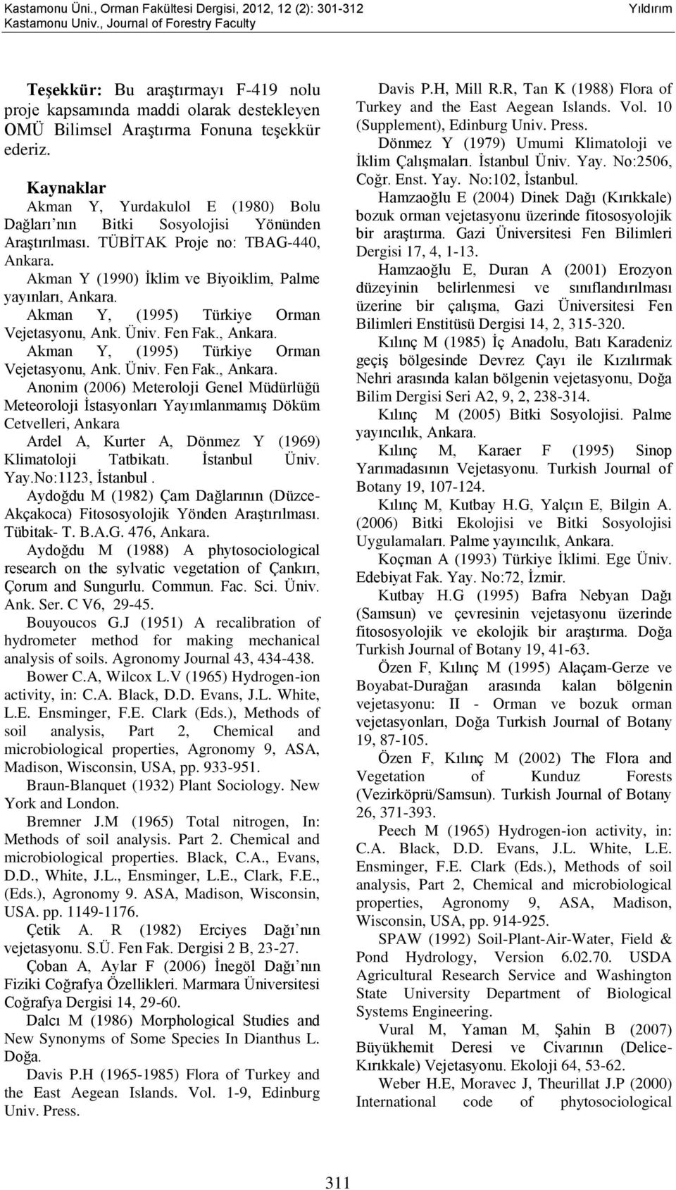 Akman Y, (1995) Türkiye Orman Vejetasyonu, Ank. Üniv. Fen Fak., Ankara.