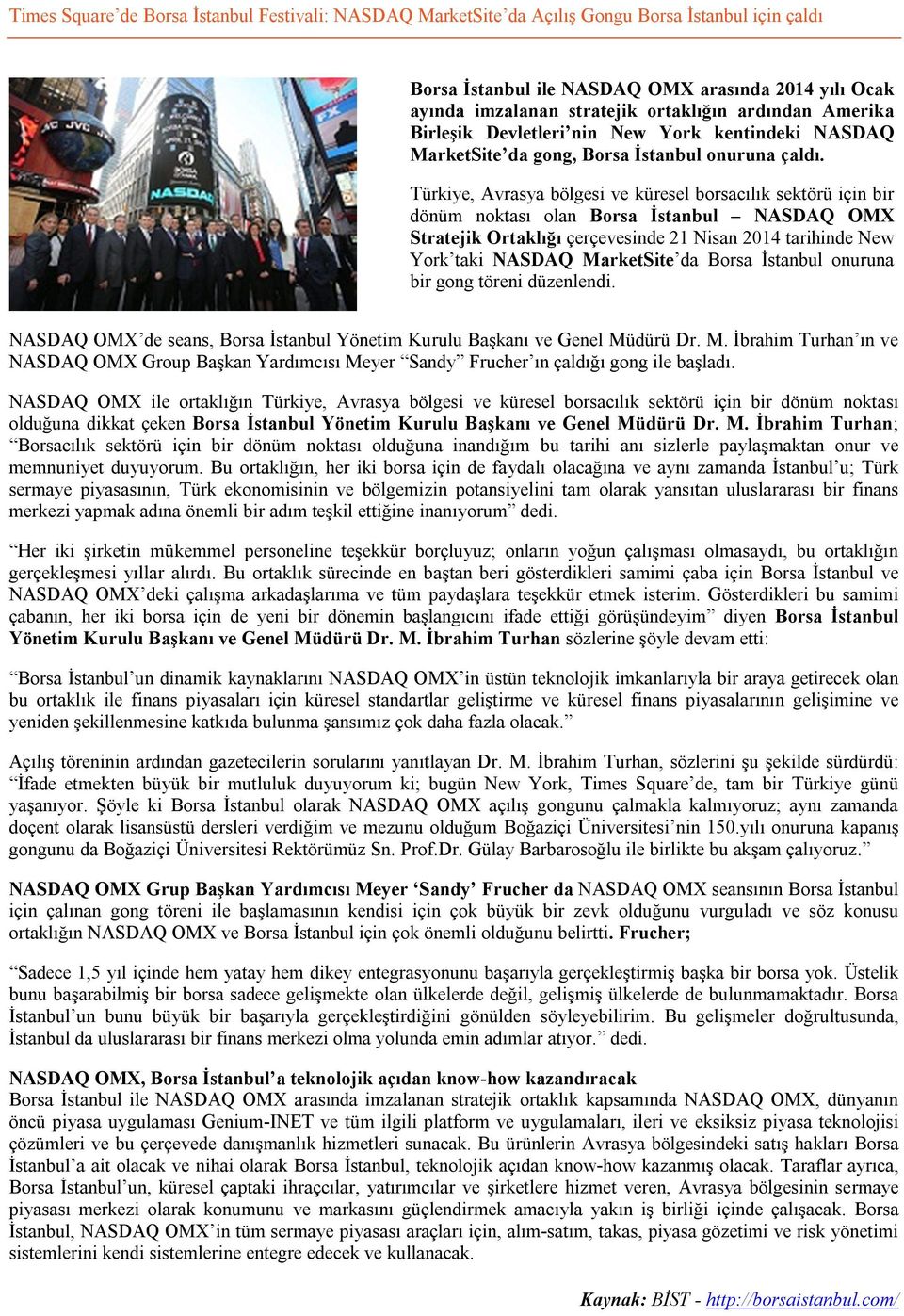 Türkiye, Avrasya bölgesi ve küresel borsacılık sektörü için bir dönüm noktası olan Borsa İstanbul NASDAQ OMX Stratejik Ortaklığı çerçevesinde 21 Nisan 2014 tarihinde New York taki NASDAQ MarketSite