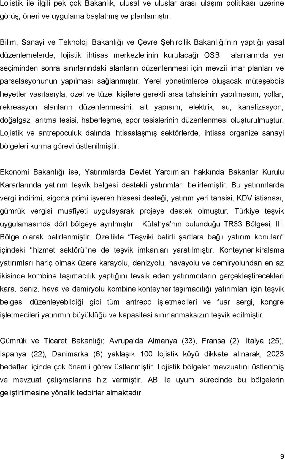 alanların düzenlenmesi için mevzii imar planları ve parselasyonunun yapılması sağlanmıştır.