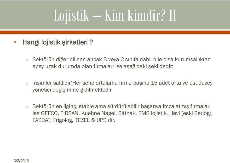 aşağıdaki şekildedir: -(isimler saklıdır)her sene rtalama firma başına 15 adet rta ve üst düzey yönetici değişimine