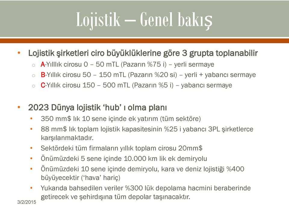 ljistik kapasitesinin %25 i yabancı 3PL şirketlerce karşılanmaktadır. Sektördeki tüm firmaların yıllık tplam cirsu 20mm$ Önümüzdeki 5 sene içinde 10.