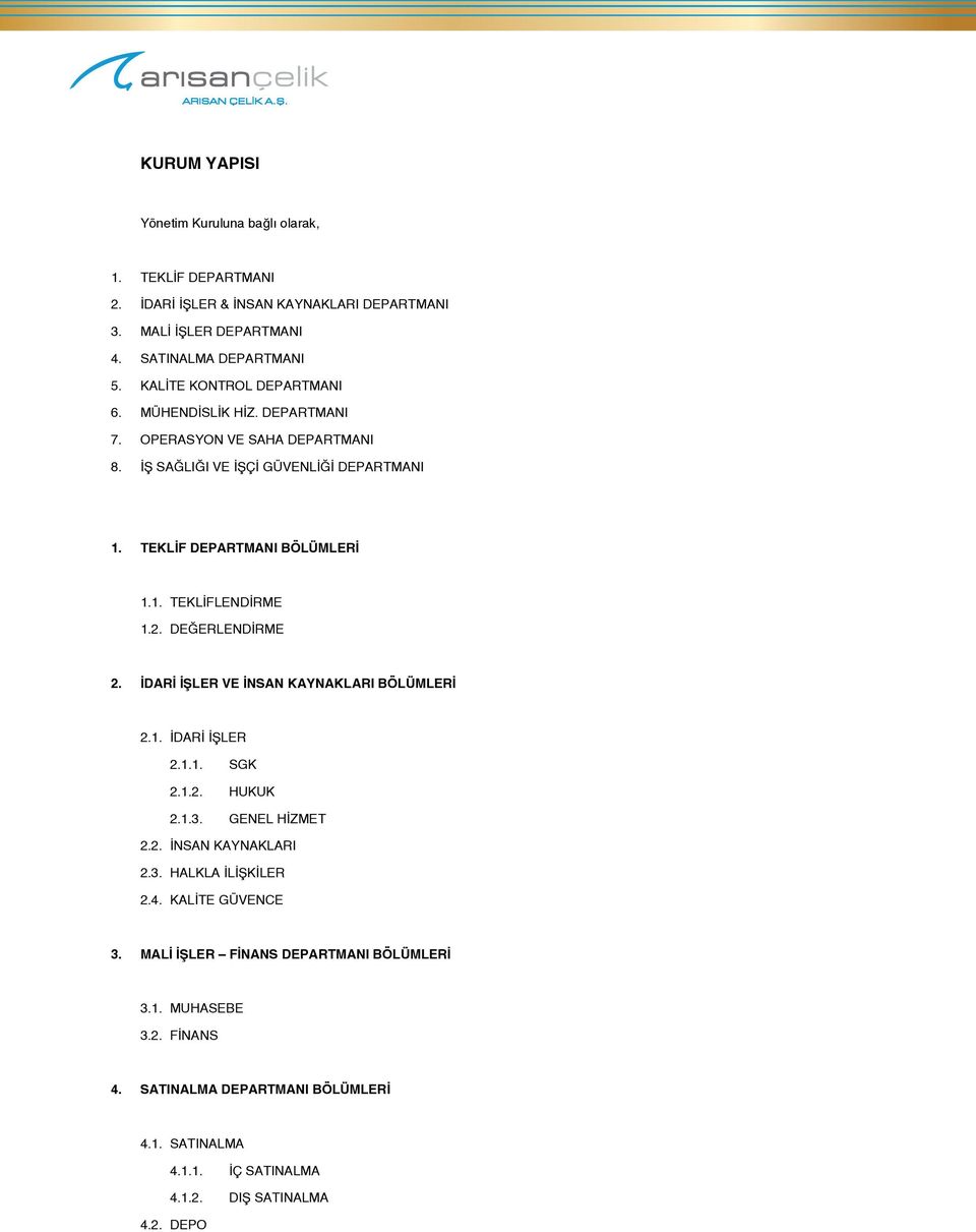 2. DEĞERLENDİRME 2. İDARİ İŞLER VE İNSAN KAYNAKLARI BÖLÜMLERİ 2.1. İDARİ İŞLER 2.1.1. SGK 2.1.2. HUKUK 2.1.3. GENEL HİZMET 2.2. İNSAN KAYNAKLARI 2.3. HALKLA İLİŞKİLER 2.4.