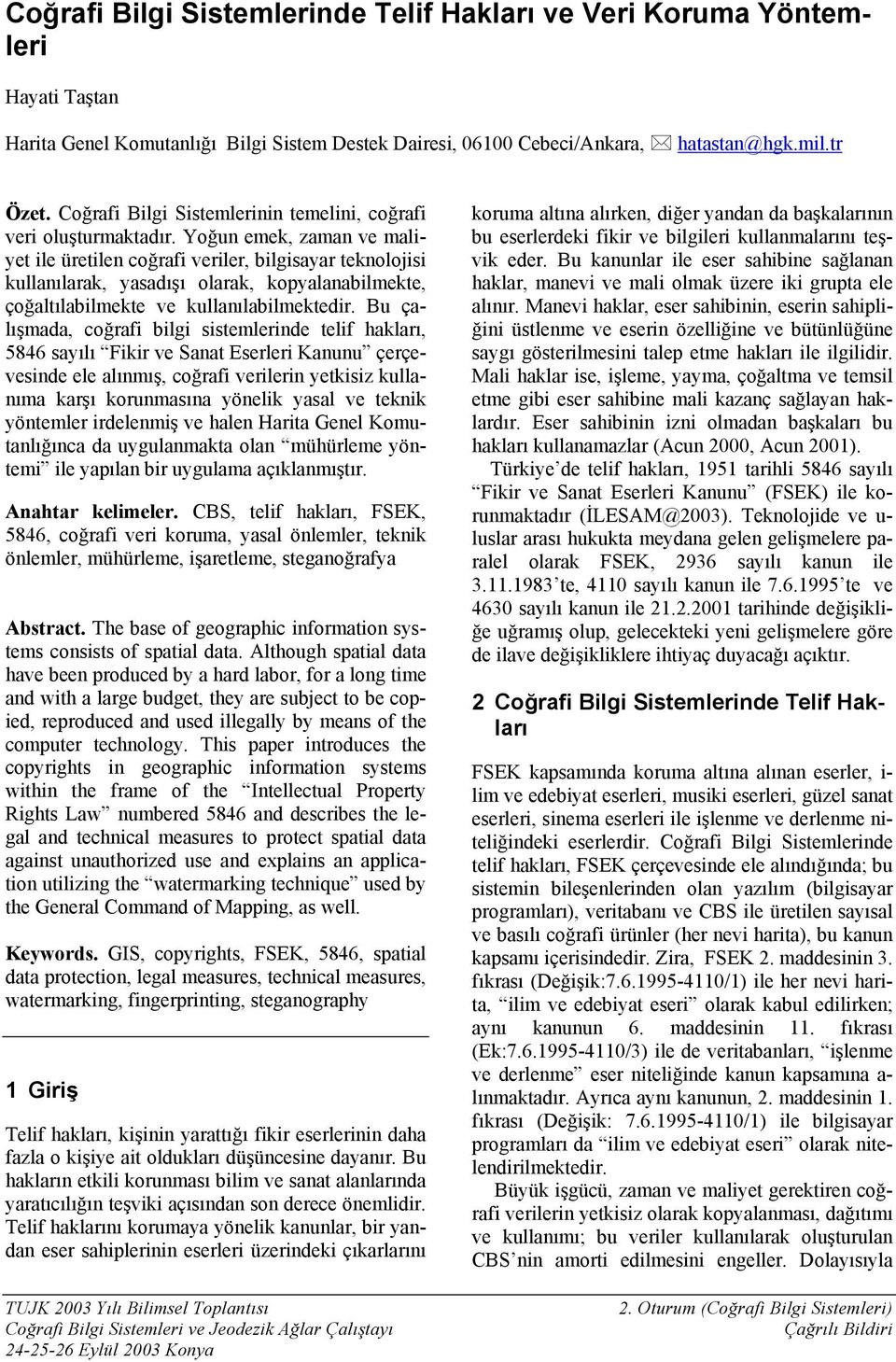 Yoğun emek, zaman ve maliyet ile üretilen coğrafi veriler, bilgisayar teknolojisi kullanılarak, yasadışı olarak, kopyalanabilmekte, çoğaltılabilmekte ve kullanılabilmektedir.