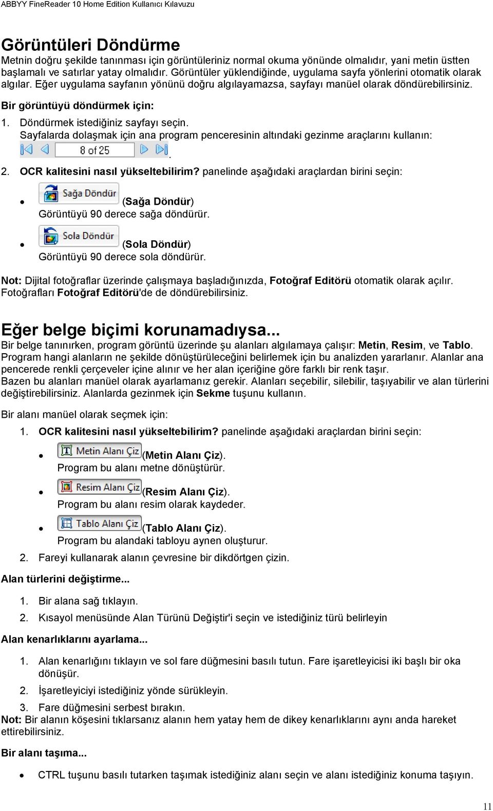 Döndürmek istediğiniz sayfayı seçin. Sayfalarda dolaşmak için ana program penceresinin altındaki gezinme araçlarını kullanın:. 2. OCR kalitesini nasıl yükseltebilirim?