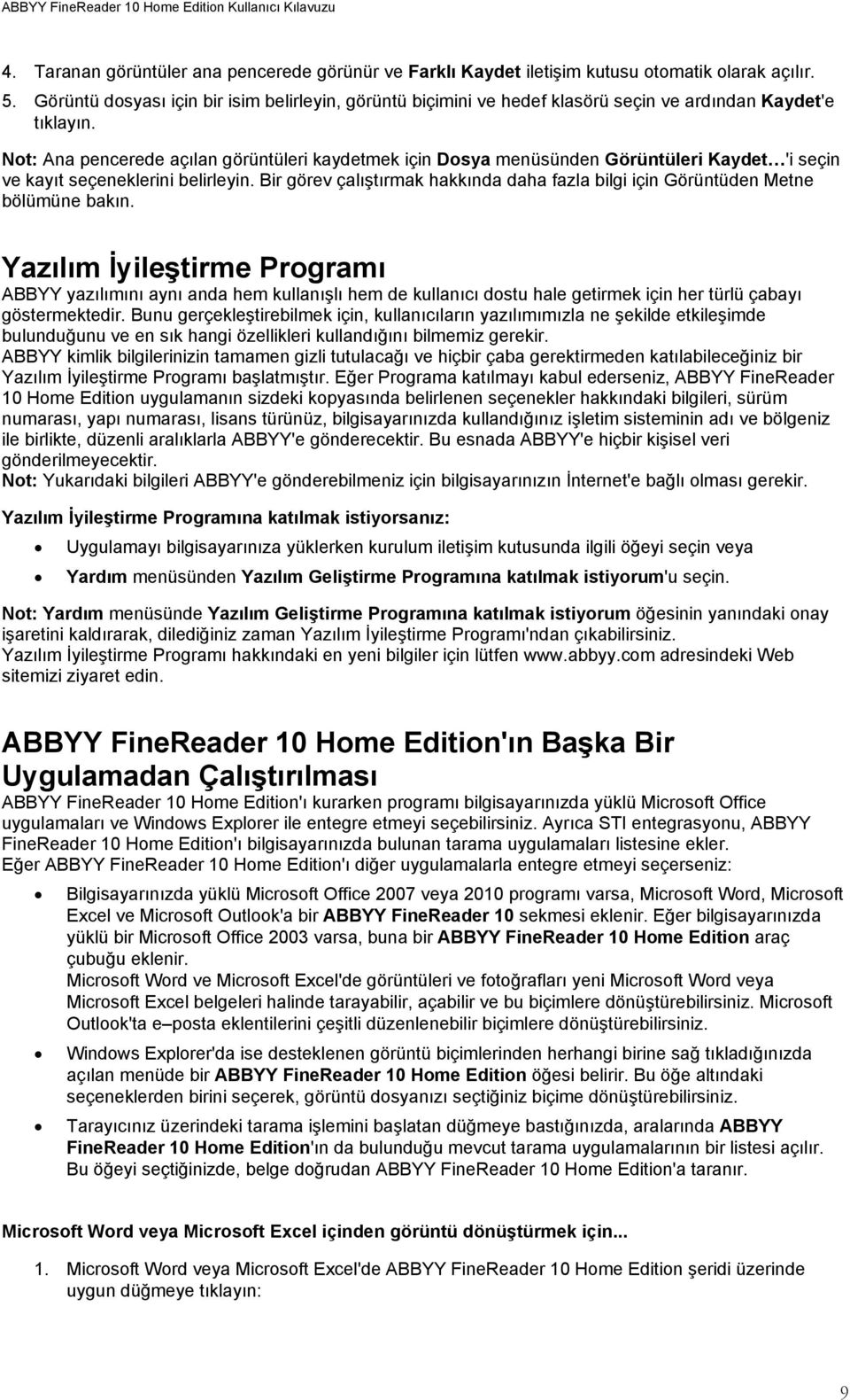 Not: Ana pencerede açılan görüntüleri kaydetmek için Dosya menüsünden Görüntüleri Kaydet 'i seçin ve kayıt seçeneklerini belirleyin.