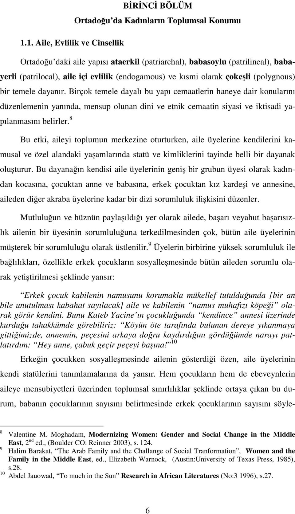 Birçok temele dayalı bu yapı cemaatlerin haneye dair konularını düzenlemenin yanında, mensup olunan dini ve etnik cemaatin siyasi ve iktisadi yapılanmasını belirler.