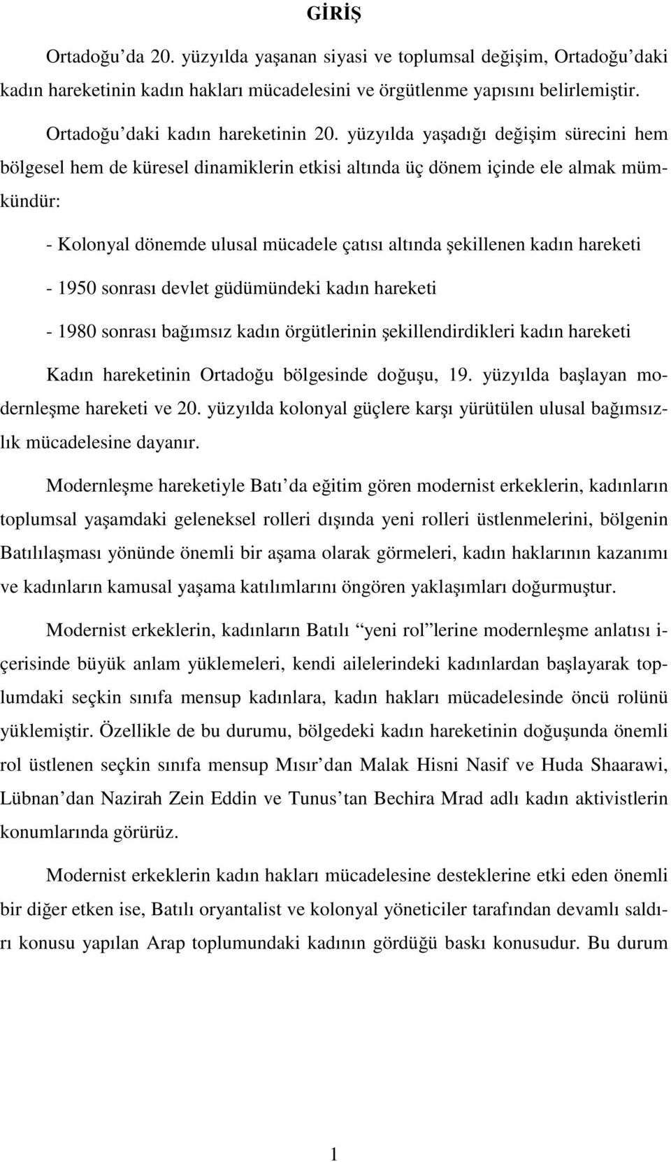 hareketi - 1950 sonrası devlet güdümündeki kadın hareketi - 1980 sonrası bağımsız kadın örgütlerinin şekillendirdikleri kadın hareketi Kadın hareketinin Ortadoğu bölgesinde doğuşu, 19.