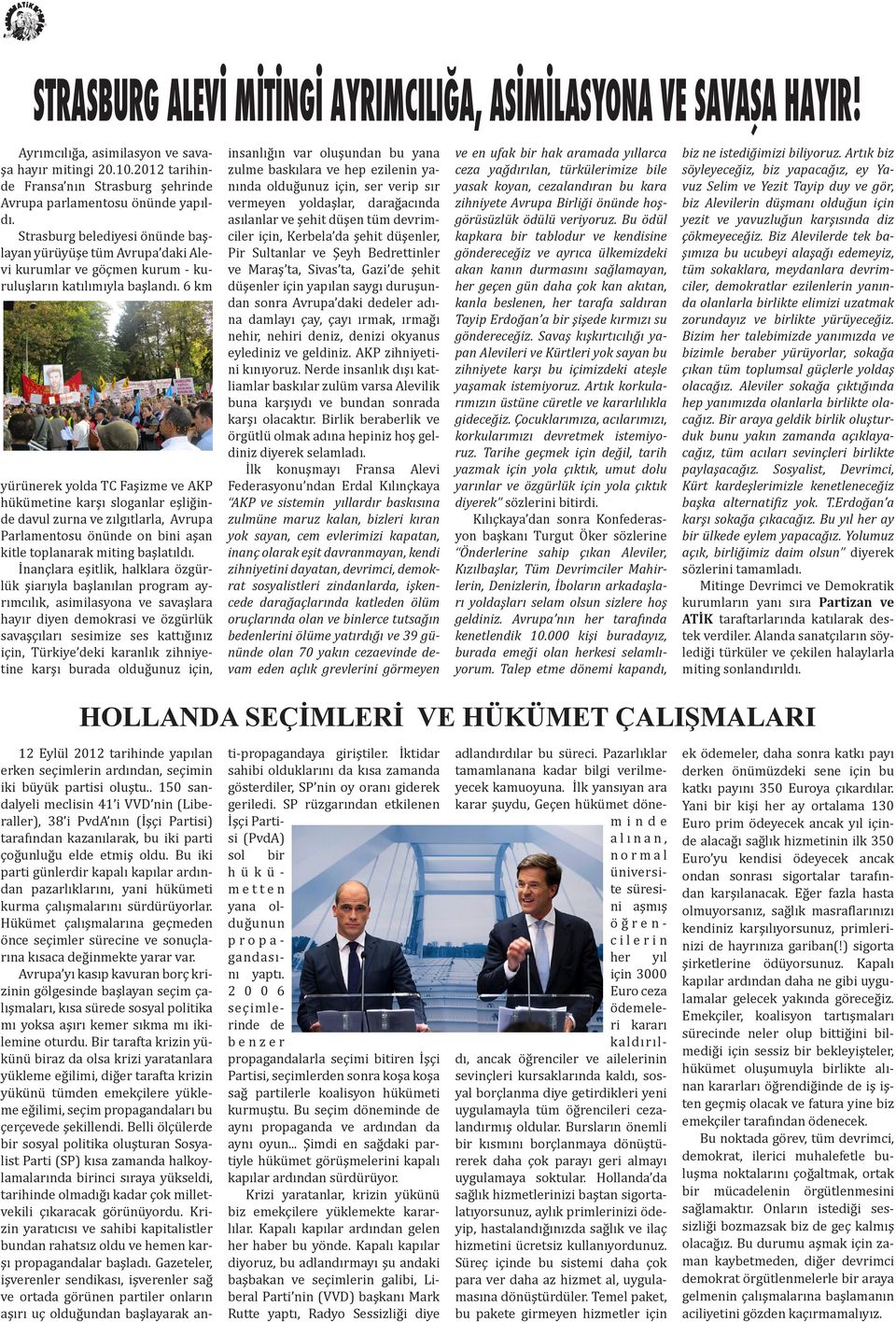 Strasburg belediyesi önünde başlayan yürüyüşe tüm Avrupa daki Alevi kurumlar ve göçmen kurum - kuruluşların katılımıyla başlandı.