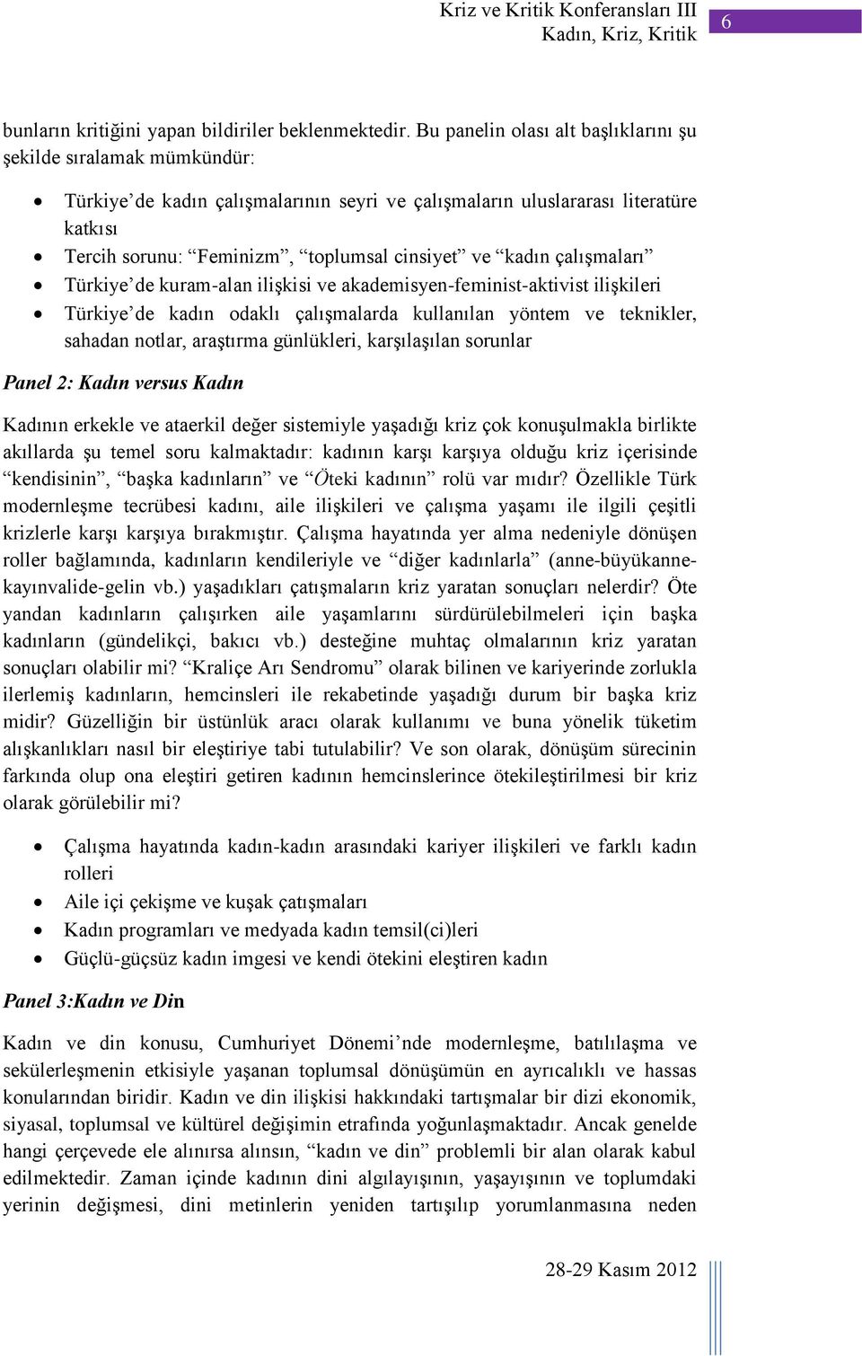 kadın çalışmaları Türkiye de kuram-alan ilişkisi ve akademisyen-feminist-aktivist ilişkileri Türkiye de kadın odaklı çalışmalarda kullanılan yöntem ve teknikler, sahadan notlar, araştırma günlükleri,