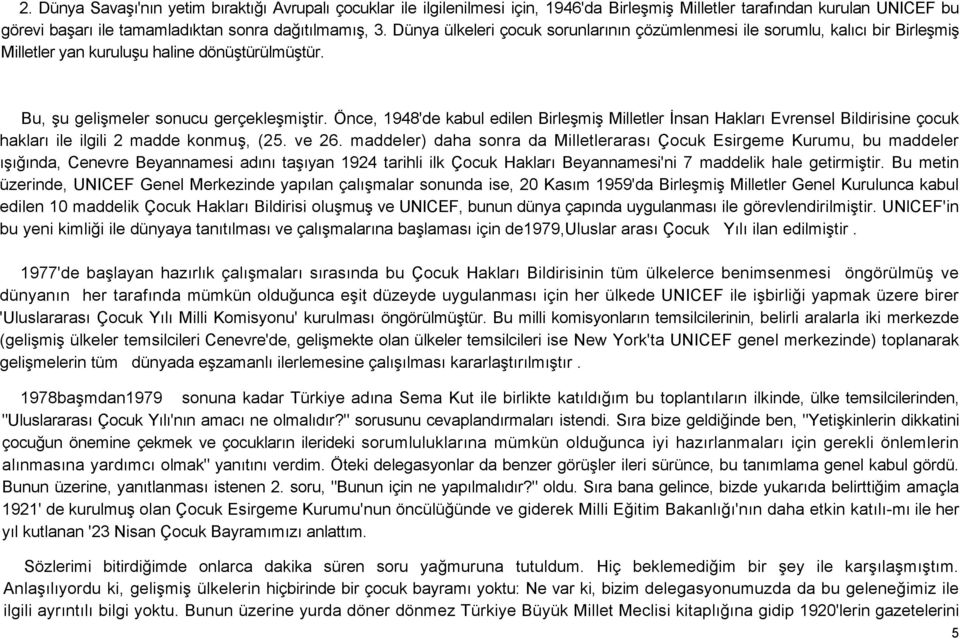 Önce, 1948'de kabul edilen Birleşmiş Milletler İnsan Hakları Evrensel Bildirisine çocuk hakları ile ilgili 2 madde konmuş, (25. ve 26.