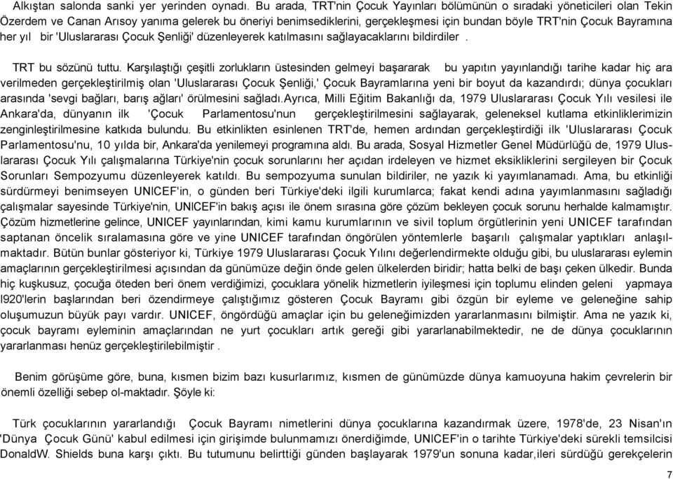 Bayramına her yıl bir 'Uluslararası Çocuk Şenliği' düzenleyerek katılmasını sağlayacaklarını bildirdiler. TRT bu sözünü tuttu.