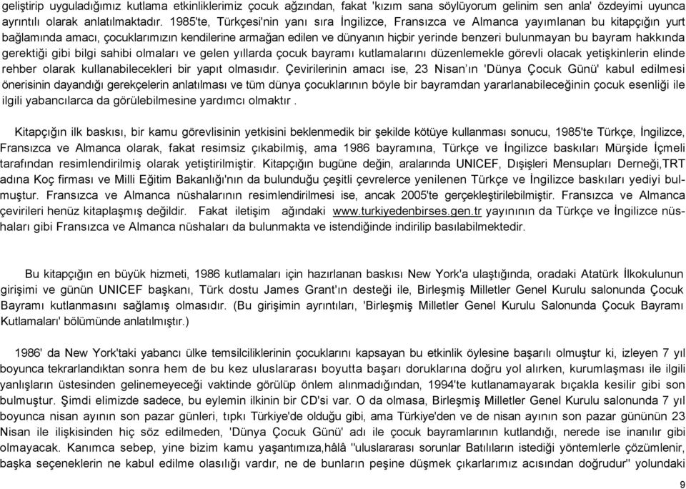 bu bayram hakkında gerektiği gibi bilgi sahibi olmaları ve gelen yıllarda çocuk bayramı kutlamalarını düzenlemekle görevli olacak yetişkinlerin elinde rehber olarak kullanabilecekleri bir yapıt