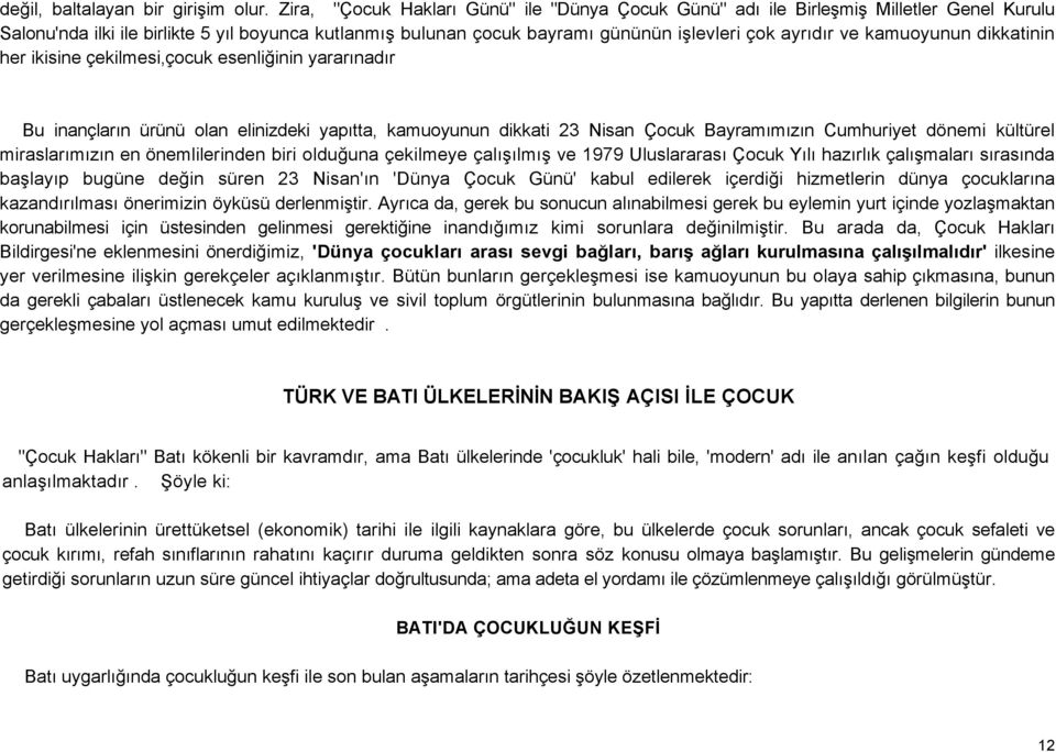 kamuoyunun dikkatinin her ikisine çekilmesi,çocuk esenliğinin yararınadır Bu inançların ürünü olan elinizdeki yapıtta, kamuoyunun dikkati 23 Nisan Çocuk Bayramımızın Cumhuriyet dönemi kültürel