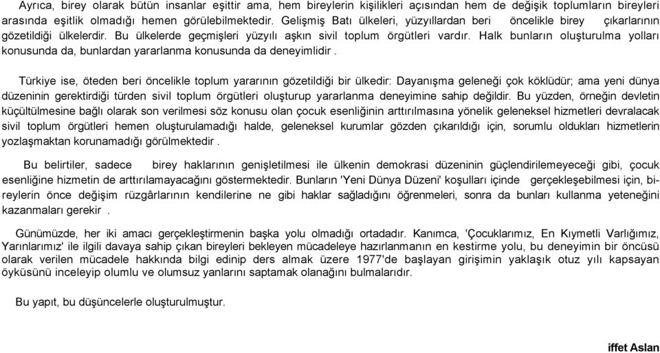 Halk bunların oluşturulma yolları konusunda da, bunlardan yararlanma konusunda da deneyimlidir.