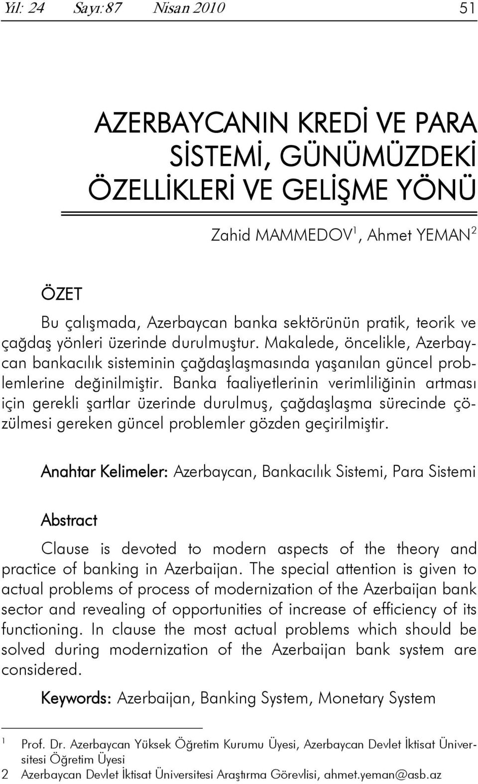 Banka faaliyetlerinin verimliliğinin artması için gerekli şartlar üzerinde durulmuş, çağdaşlaşma sürecinde çözülmesi gereken güncel problemler gözden geçirilmiştir.