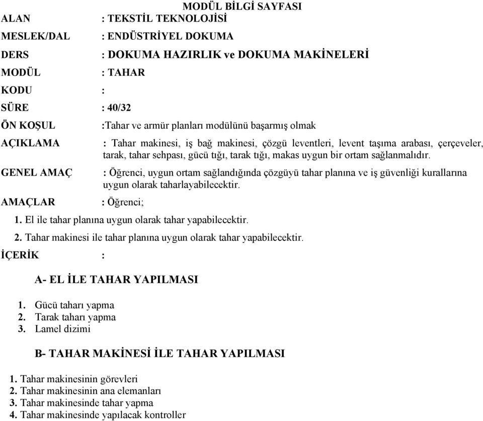 GENEL AMAÇ : Öğrenci, uygun ortam sağlandığında çözgüyü tahar planına ve iş güvenliği kurallarına uygun olarak taharlayabilecektir. AMAÇLAR : Öğrenci; 1.