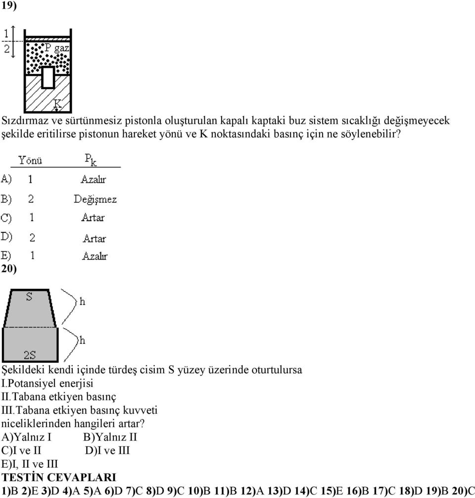 Potansiyel enerjisi II.Tabana etkiyen basınç III.Tabana etkiyen basınç kuvveti niceliklerinden hangileri artar?