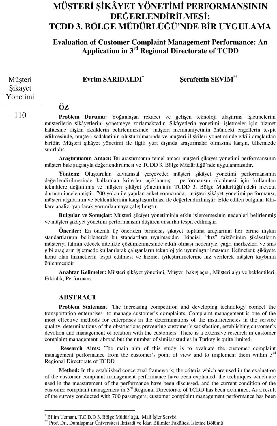 Problem Durumu: Yoğunlaşan rekabet ve gelişen teknoloji ulaştırma işletmelerini müşterilerin şikâyetlerini yönetmeye zorlamaktadır.