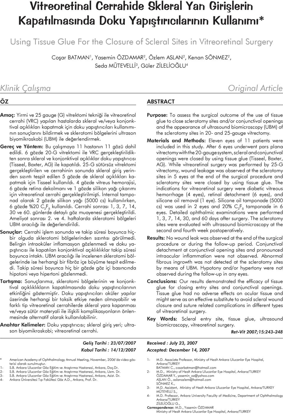 yapılan hastalarda skleral ve/veya konjonktival açıklıkları kapatmak için doku yapıştırıcıları kullanımının sonuçlarını bildirmek ve sklerotomi bölgelerini ultrason biyomikroskobi (UBM) ile