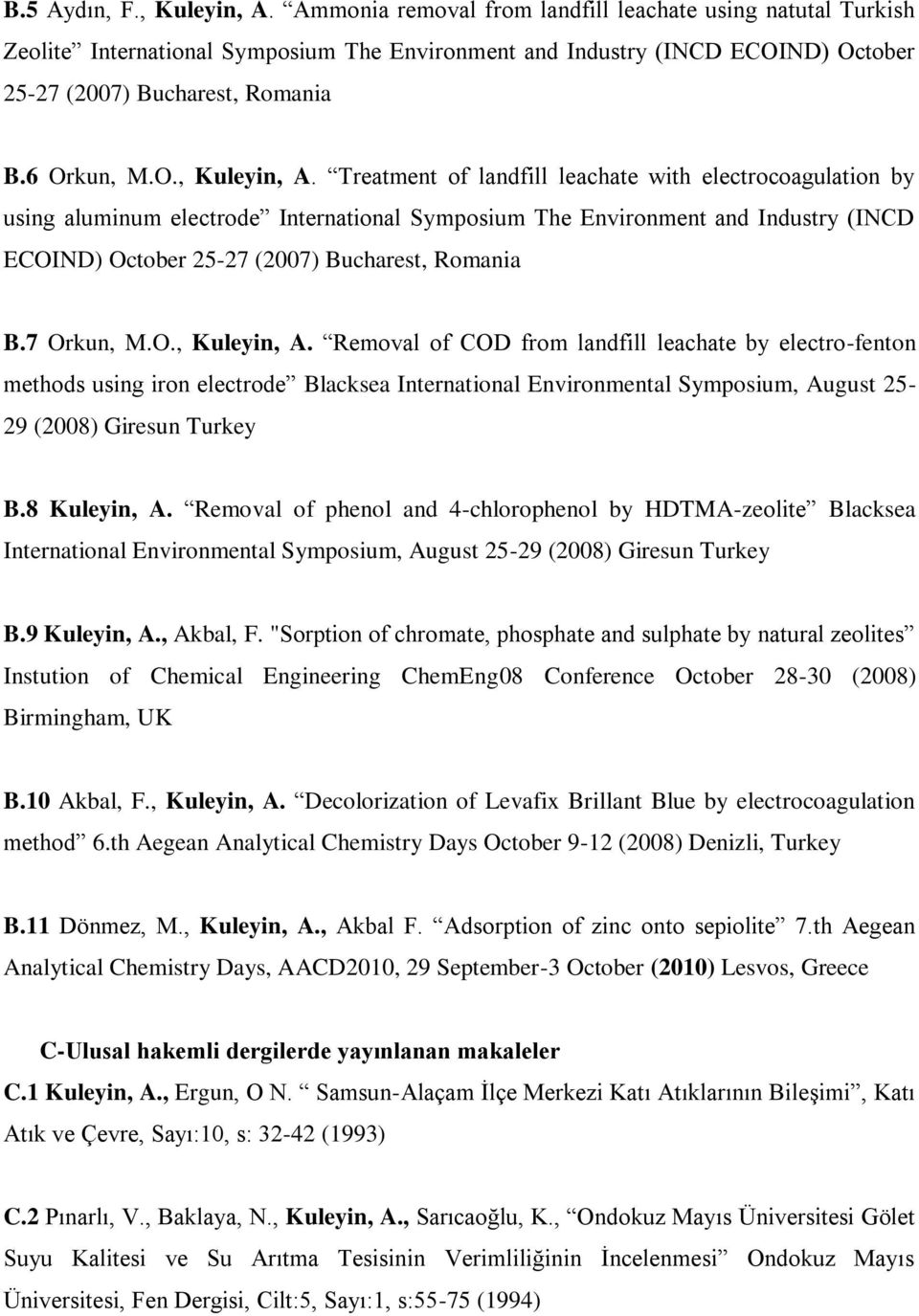 Treatment of landfill leachate with electrocoagulation by using aluminum electrode International Symposium The Environment and Industry (INCD ECOIND) October 25-27 (2007) Bucharest, Romania B.