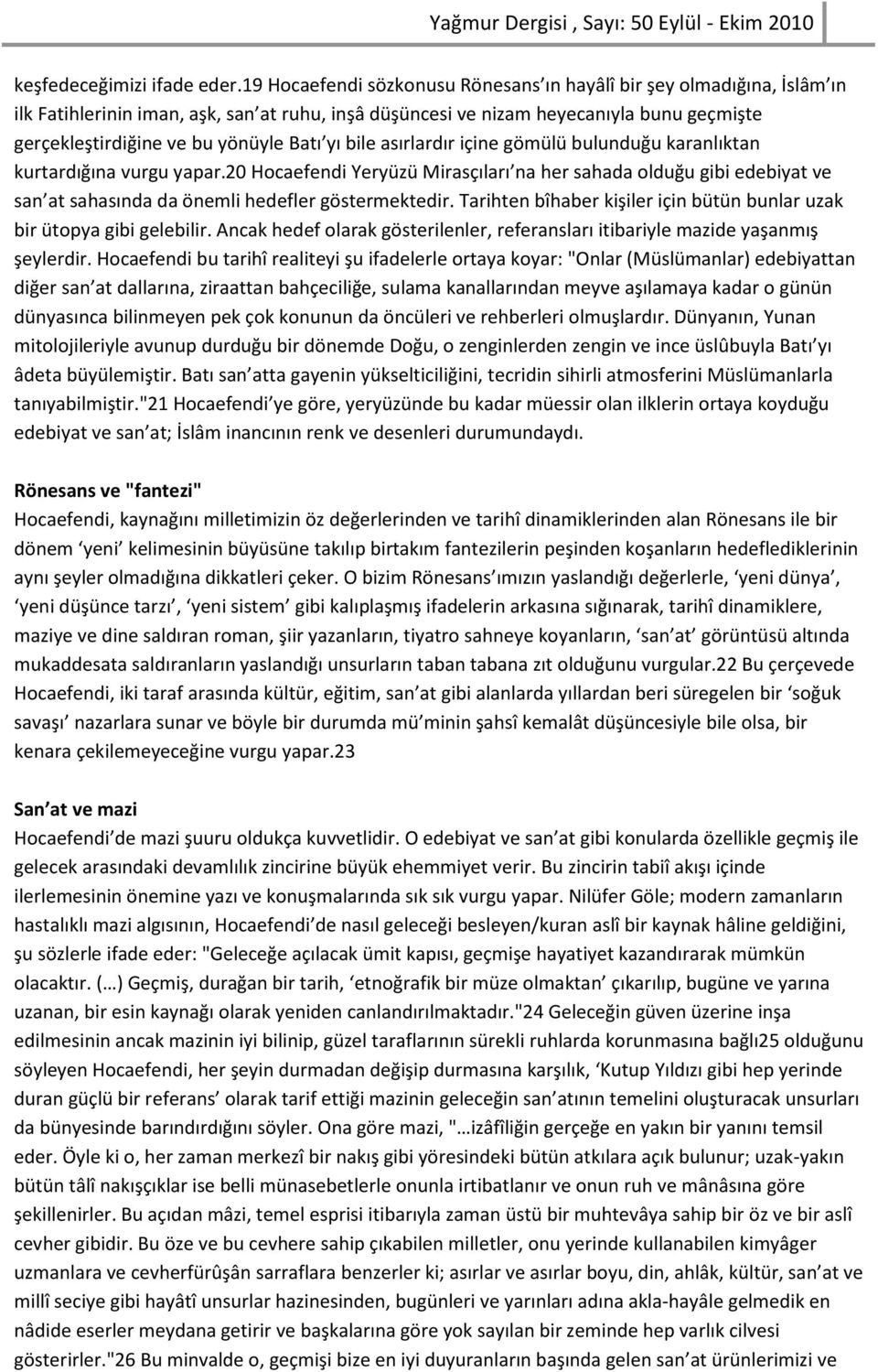 Batı yı bile asırlardır içine gömülü bulunduğu karanlıktan kurtardığına vurgu yapar.