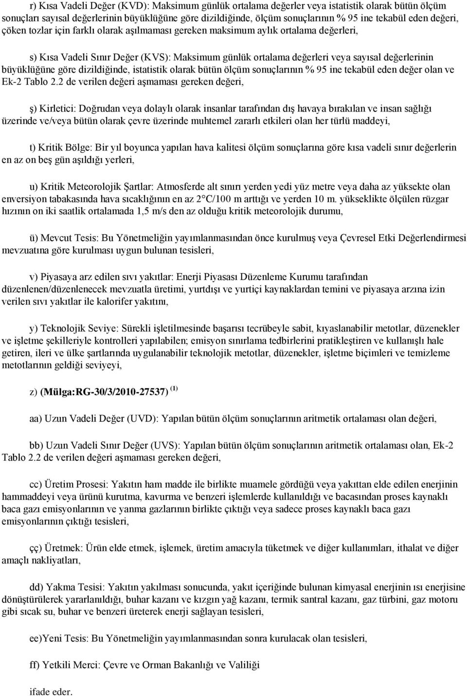 büyüklüğüne göre dizildiğinde, istatistik olarak bütün ölçüm sonuçlarının % 95 ine tekabül eden değer olan ve Ek-2 Tablo 2.