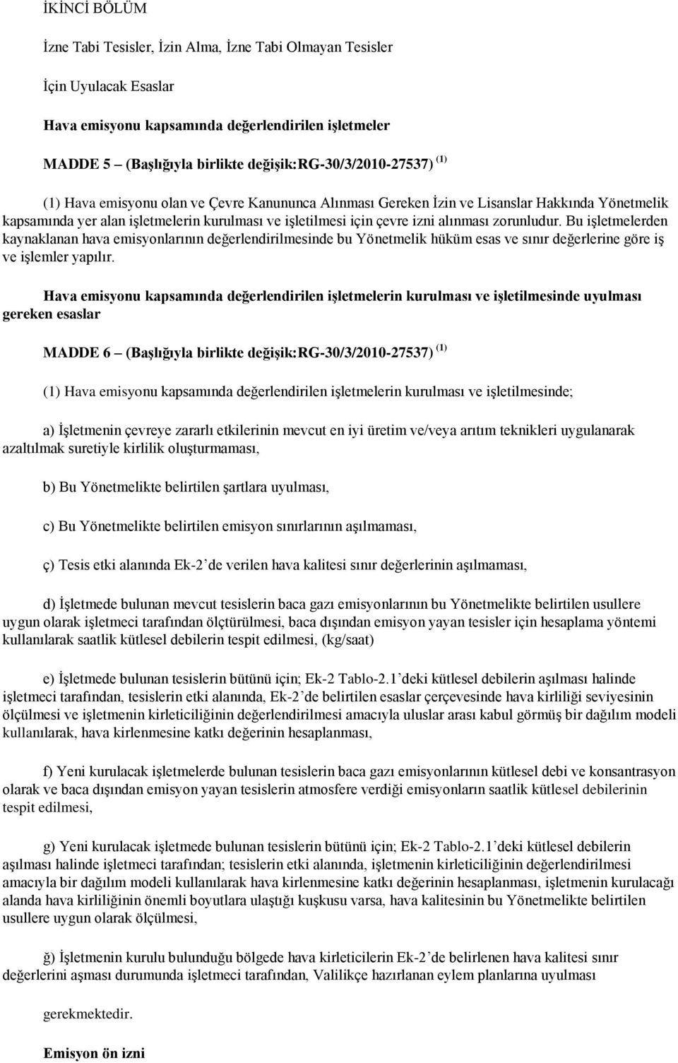 izni alınması zorunludur. Bu iģletmelerden kaynaklanan hava emisyonlarının değerlendirilmesinde bu Yönetmelik hüküm esas ve sınır değerlerine göre iģ ve iģlemler yapılır.