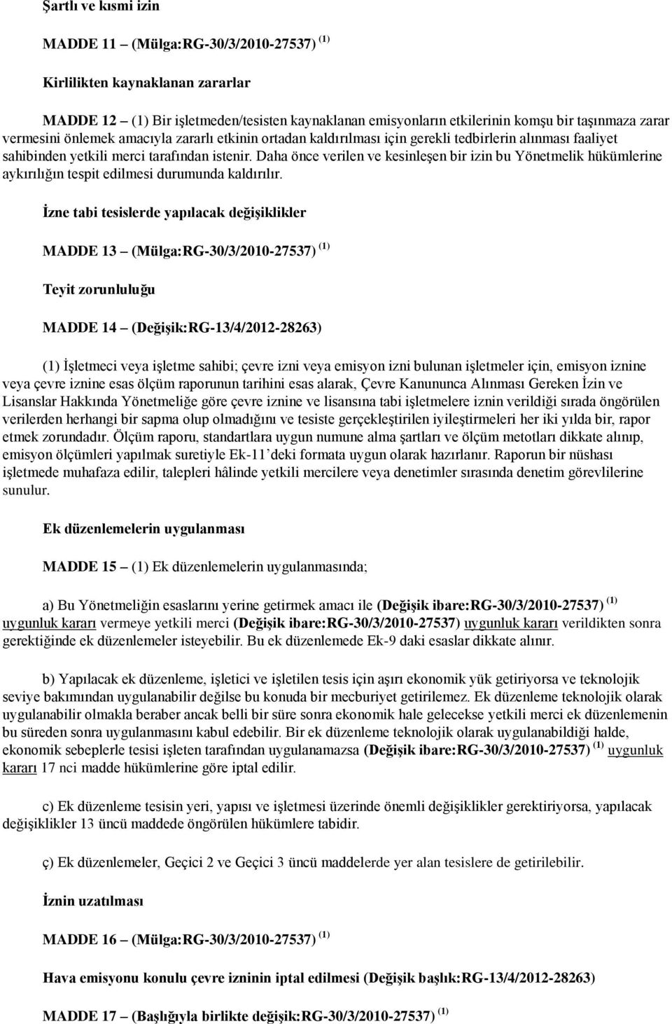 Daha önce verilen ve kesinleģen bir izin bu Yönetmelik hükümlerine aykırılığın tespit edilmesi durumunda kaldırılır.