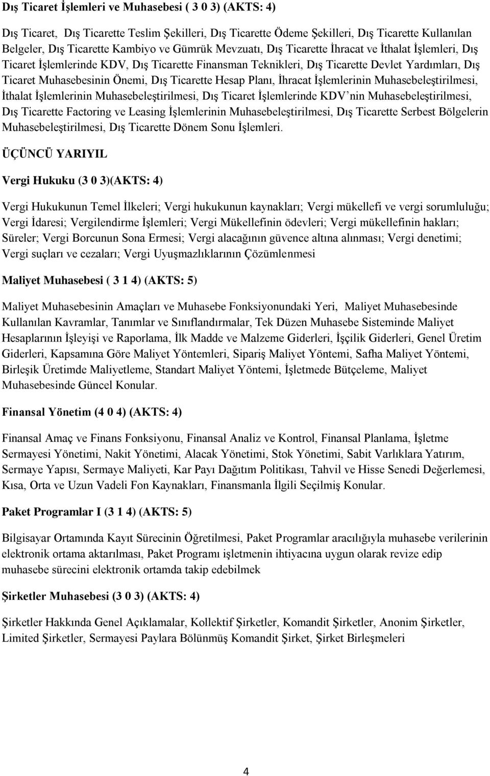 Hesap Planı, İhracat İşlemlerinin Muhasebeleştirilmesi, İthalat İşlemlerinin Muhasebeleştirilmesi, Dış Ticaret İşlemlerinde KDV nin Muhasebeleştirilmesi, Dış Ticarette Factoring ve Leasing