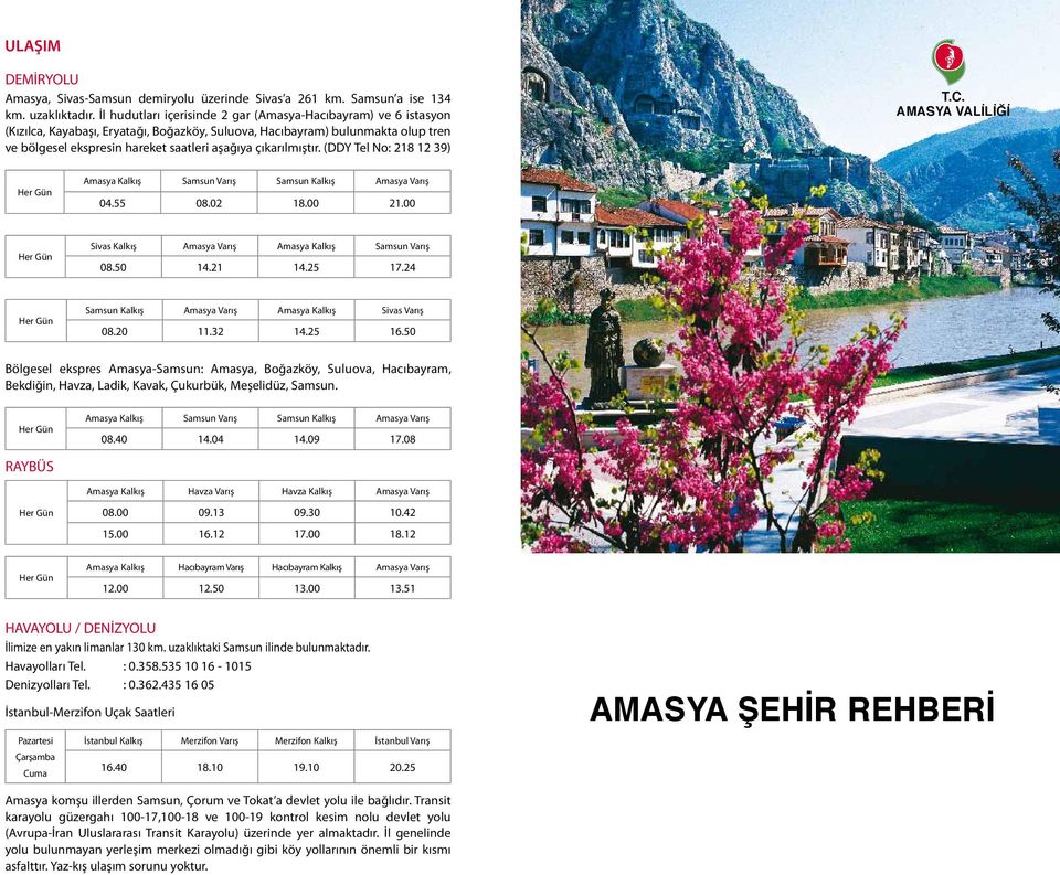 çıkarılmıştır. (DDY Tel No: 218 12 39) T.C. AMASYA VALİLİĞİ AMASYA VALİLİĞİ Her Gün Amasya Kalkış Samsun Varış Samsun Kalkış Amasya Varış 04.55 08.02 18.00 21.