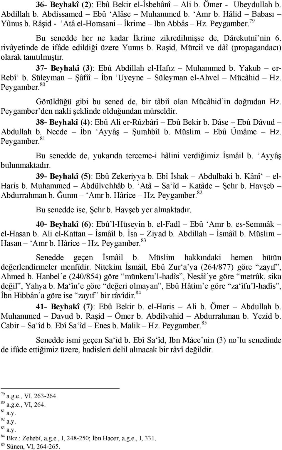 37- Beyhakî (3): Ebû Abdillah el-hafız Muhammed b. Yakub er- Rebî b. Süleyman Şâfiî İbn Uyeyne Süleyman el-ahvel Mücâhid Hz. Peygamber.