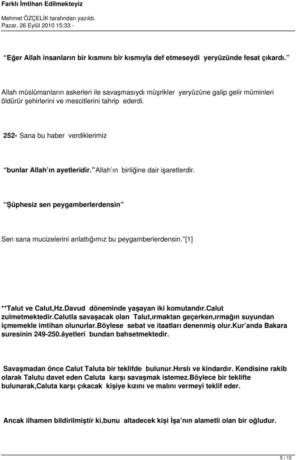 252- Sana bu haber verdiklerimiz bunlar Allah ın ayetleridir. Allah ın birliğine dair işaretlerdir. Şüphesiz sen peygamberlerdensin Sen sana mucizelerini anlattığımız bu peygamberlerdensin.