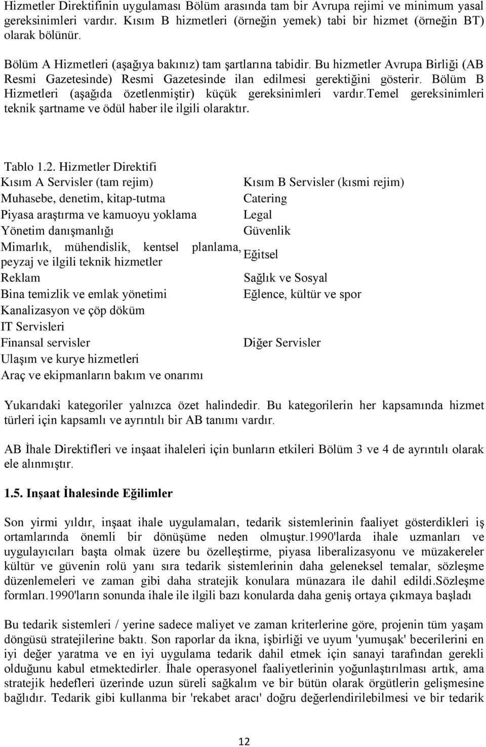 Bölüm B Hizmetleri (aşağıda özetlenmiştir) küçük gereksinimleri vardır.temel gereksinimleri teknik şartname ve ödül haber ile ilgili olaraktır. Tablo 1.2.