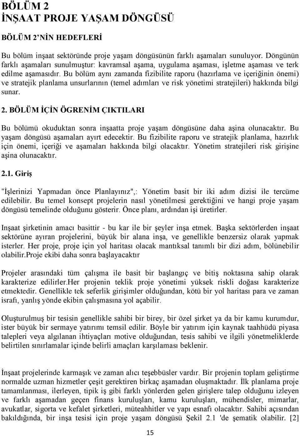 Bu bölüm aynı zamanda fizibilite raporu (hazırlama ve içeriğinin önemi) ve stratejik planlama unsurlarının (temel adımları ve risk yönetimi stratejileri) hakkında bilgi sunar. 2.