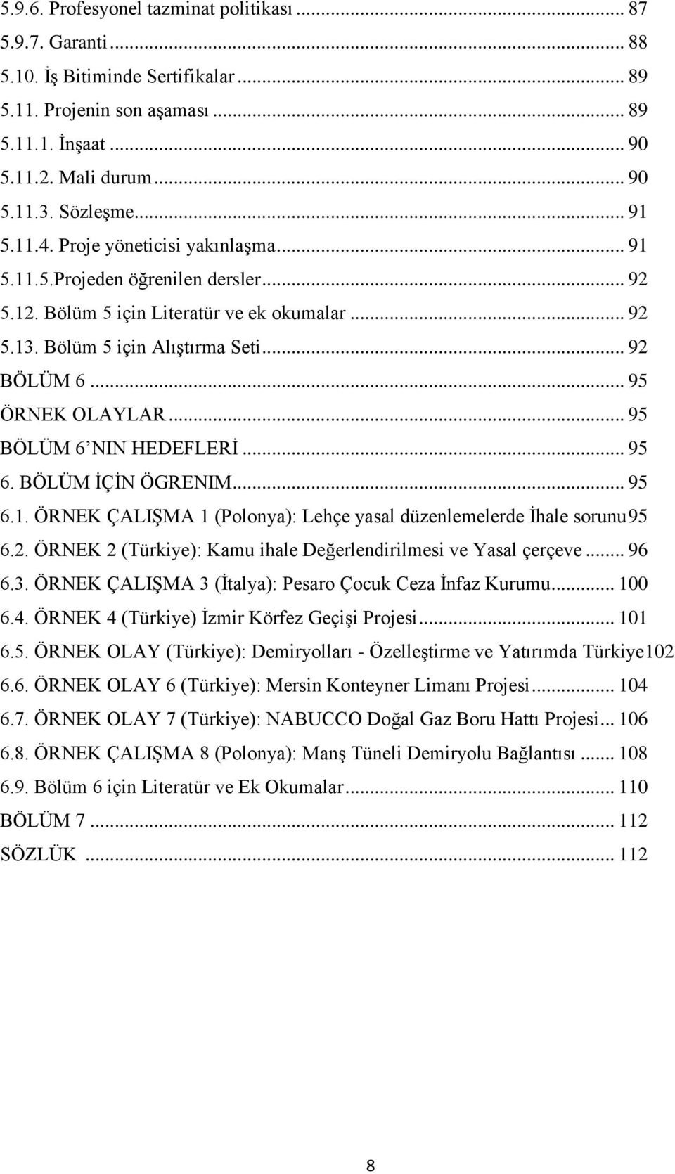 .. 95 ÖRNEK OLAYLAR... 95 BÖLÜM 6 NIN HEDEFLERİ... 95 6. BÖLÜM İÇİN ÖGRENIM... 95 6.1. ÖRNEK ÇALIŞMA 1 (Polonya): Lehçe yasal düzenlemelerde İhale sorunu 95 6.2.