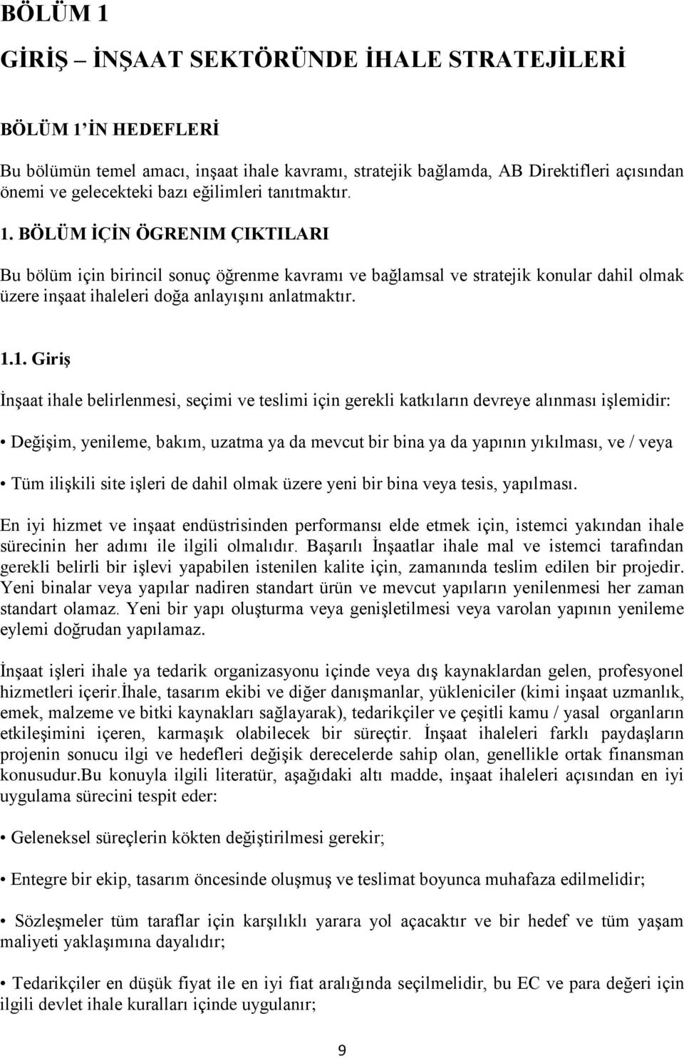 1.1. Giriş İnşaat ihale belirlenmesi, seçimi ve teslimi için gerekli katkıların devreye alınması işlemidir: Değişim, yenileme, bakım, uzatma ya da mevcut bir bina ya da yapının yıkılması, ve / veya