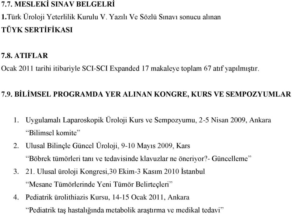 Uygulamalı Laparoskopik Üroloji Kurs ve Sempozyumu, 2-5 Nisan 2009, Ankara Bilimsel komite 2.