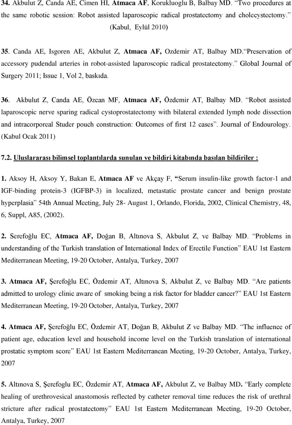 Preservation of accessory pudendal arteries in robot-assisted laparoscopic radical prostatectomy. Global Journal of Surgery 2011; Issue 1, Vol 2, baskıda. 36.