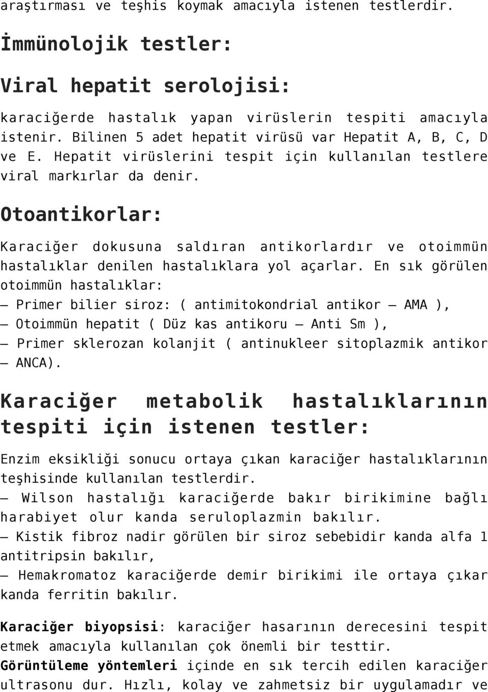 Otoantikorlar: Karaciğer dokusuna saldıran antikorlardır ve otoimmün hastalıklar denilen hastalıklara yol açarlar.