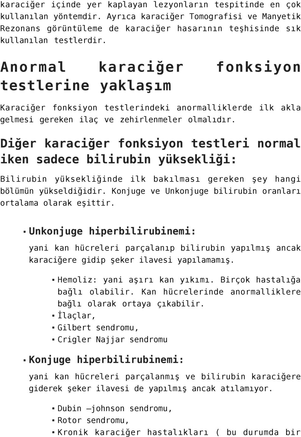 Anormal karaciğer fonksiyon testlerine yaklaşım Karaciğer fonksiyon testlerindeki anormalliklerde ilk akla gelmesi gereken ilaç ve zehirlenmeler olmalıdır.