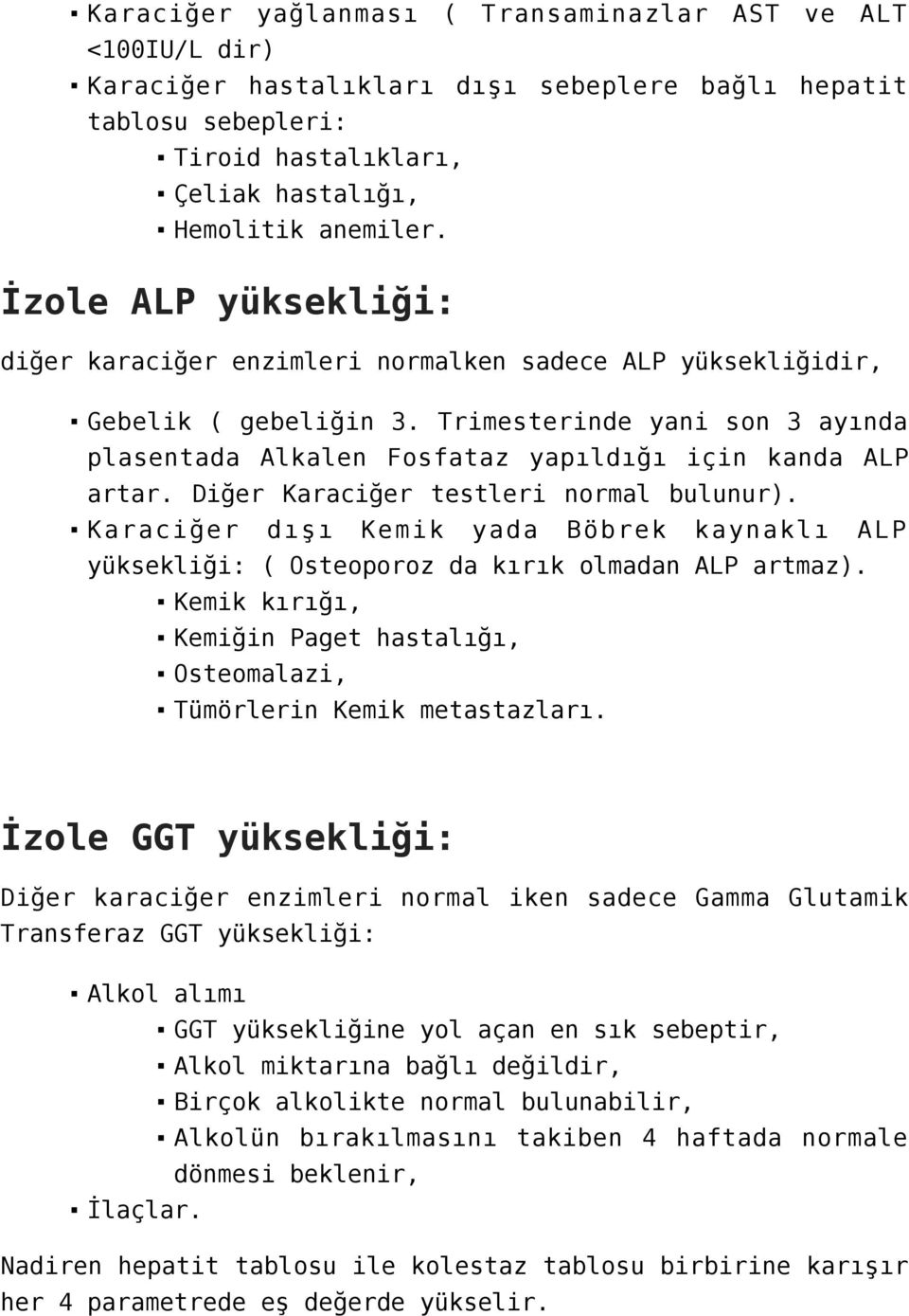 Diğer Karaciğer testleri normal bulunur). Karaciğer dışı Kemik yada Böbrek kaynaklı ALP yüksekliği: ( Osteoporoz da kırık olmadan ALP artmaz).