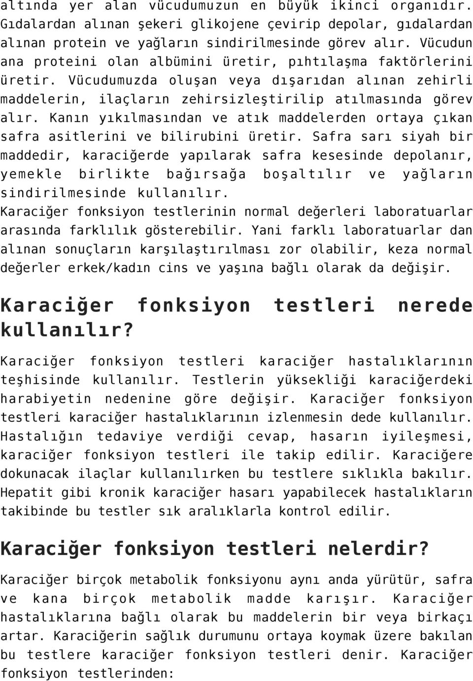 Kanın yıkılmasından ve atık maddelerden ortaya çıkan safra asitlerini ve bilirubini üretir.